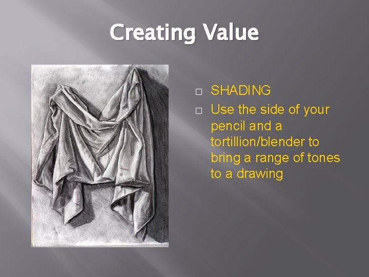Creating Value � � SHADING Use the side of your pencil and a tortillion/blender