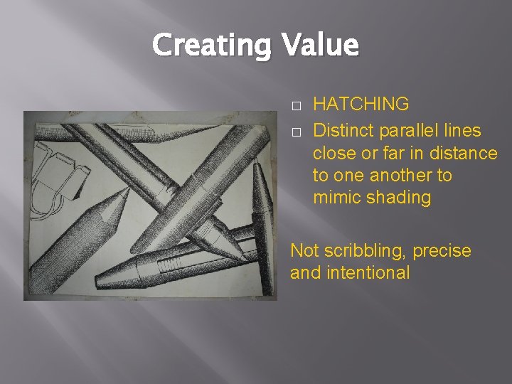 Creating Value � � HATCHING Distinct parallel lines close or far in distance to