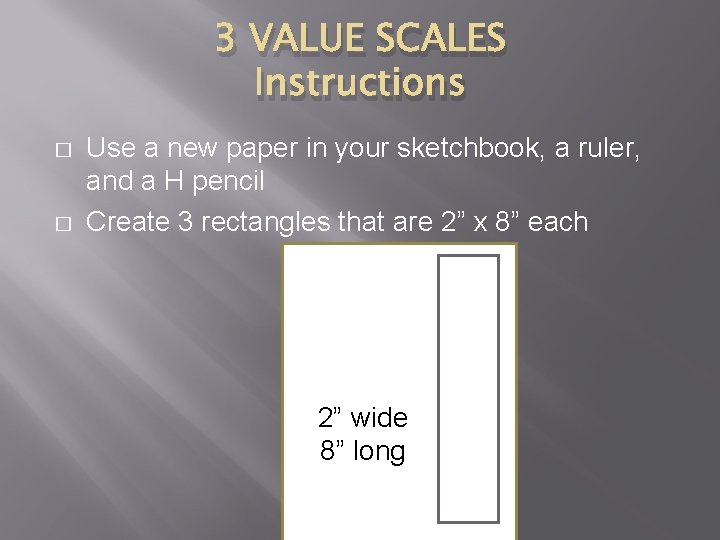 3 VALUE SCALES Instructions � � Use a new paper in your sketchbook, a