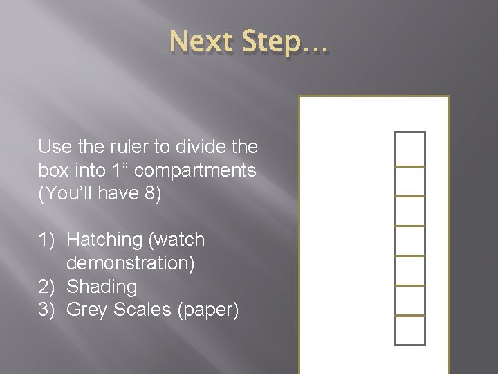 Next Step… Use the ruler to divide the box into 1” compartments (You’ll have