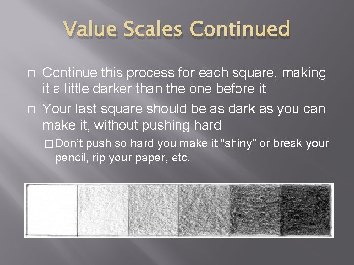 Value Scales Continued � � Continue this process for each square, making it a