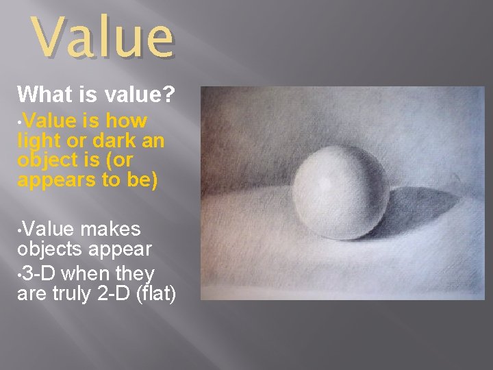 Value What is value? • Value is how light or dark an object is