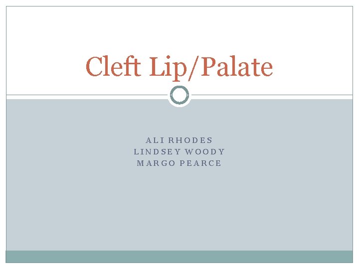 Cleft Lip/Palate ALI RHODES LINDSEY WOODY MARGO PEARCE 
