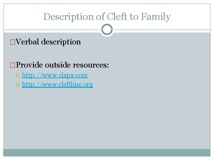 Description of Cleft to Family �Verbal description �Provide outside resources: http: //www. clapa. com