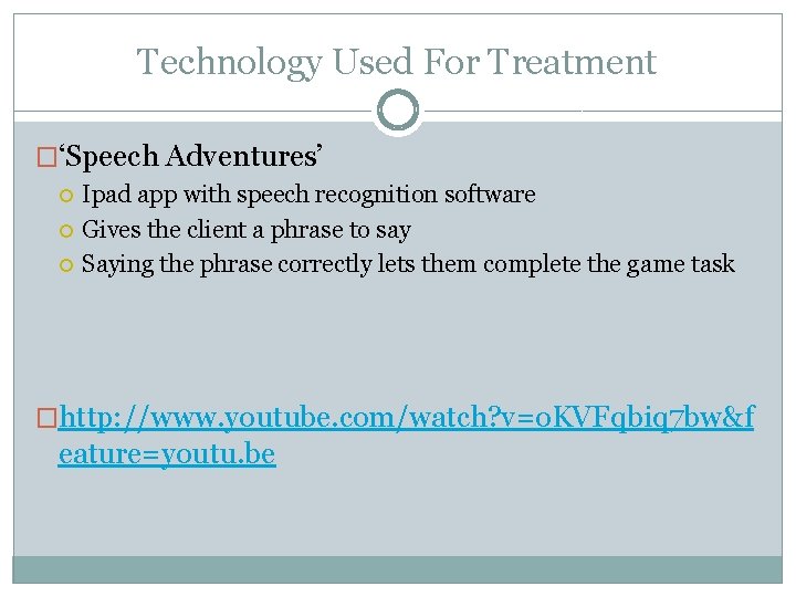 Technology Used For Treatment �‘Speech Adventures’ Ipad app with speech recognition software Gives the