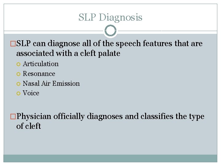 SLP Diagnosis �SLP can diagnose all of the speech features that are associated with