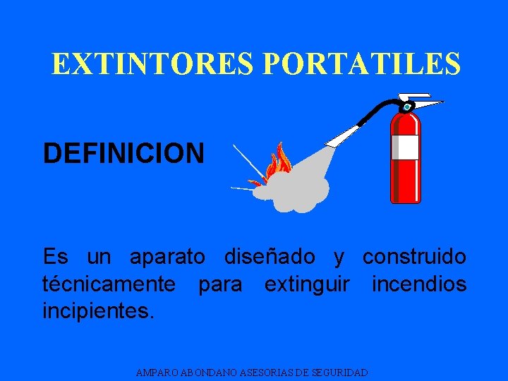 EXTINTORES PORTATILES DEFINICION Es un aparato diseñado y construido técnicamente para extinguir incendios incipientes.