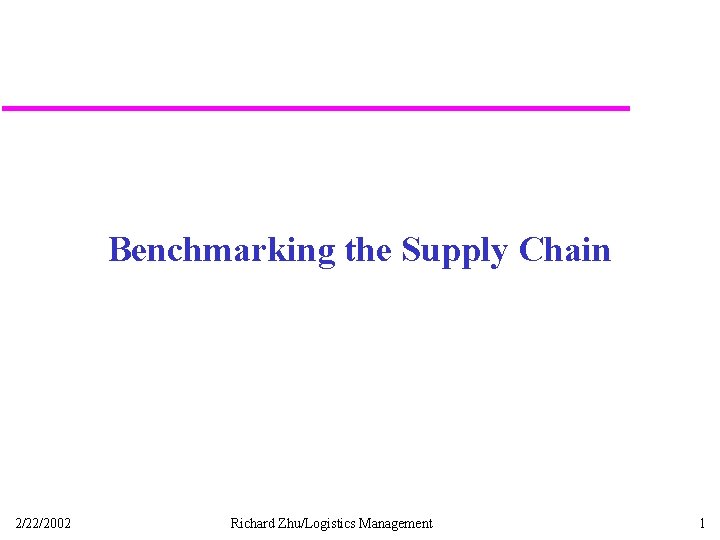 Benchmarking the Supply Chain 2/22/2002 Richard Zhu/Logistics Management 1 