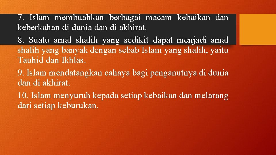 7. Islam membuahkan berbagai macam kebaikan dan keberkahan di dunia dan di akhirat. 8.