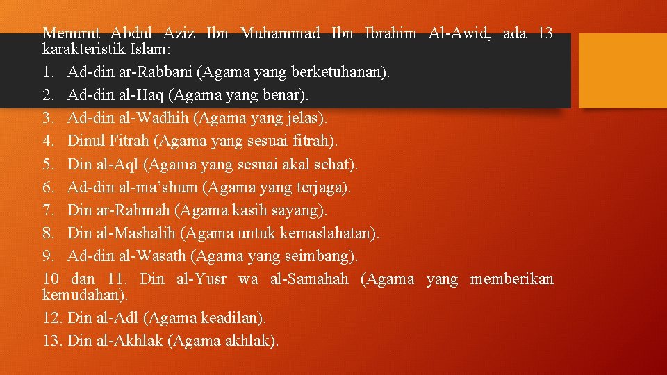 Menurut Abdul Aziz Ibn Muhammad Ibn Ibrahim Al-Awid, ada 13 karakteristik Islam: 1. Ad-din