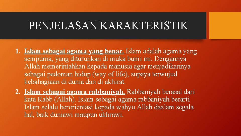 PENJELASAN KARAKTERISTIK 1. Islam sebagai agama yang benar. Islam adalah agama yang sempurna, yang