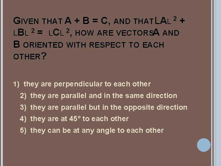 GIVEN THAT A + B = C, AND THAT LAL 2 + LBL 2 GIVEN THAT A + B = C, AND THAT LAL 2 + LBL 2