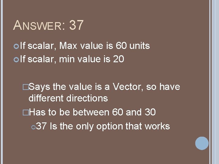 ANSWER: 37 If scalar, Max value is 60 units If scalar, min value is ANSWER: 37 If scalar, Max value is 60 units If scalar, min value is