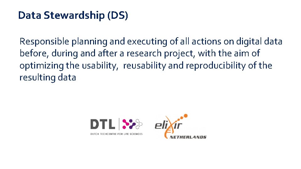 Data Stewardship (DS) Responsible planning and executing of all actions on digital data before,
