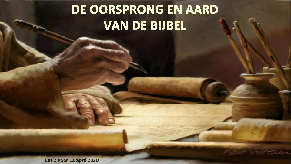 DE OORSPRONG EN AARD VAN DE BIJBEL Les 2 voor 11 april 2020 