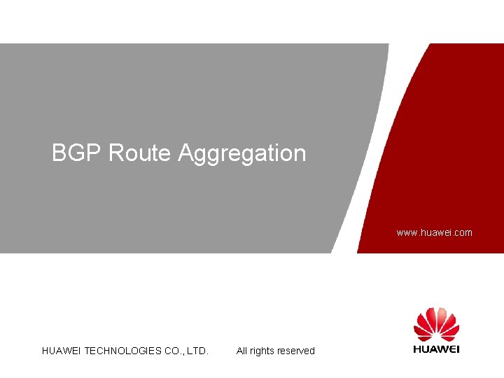 BGP Route Aggregation www. huawei. com HUAWEI TECHNOLOGIES CO. , LTD. All rights reserved