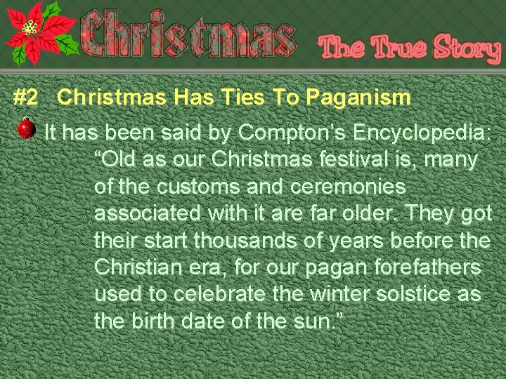 #2 Christmas Has Ties To Paganism It has been said by Compton’s Encyclopedia: “Old