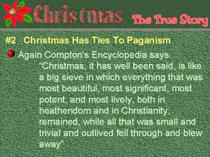 #2 Christmas Has Ties To Paganism Again Compton’s Encyclopedia says: “Christmas, it has well