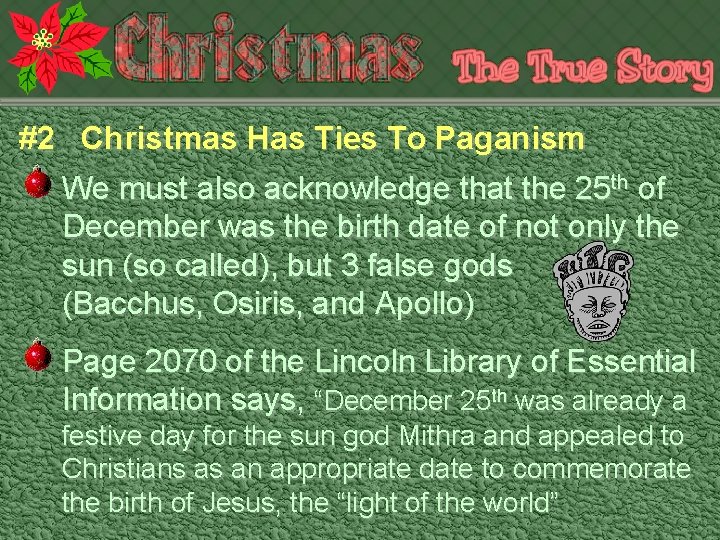 #2 Christmas Has Ties To Paganism We must also acknowledge that the 25 th