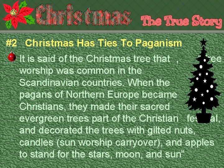 #2 Christmas Has Ties To Paganism It is said of the Christmas tree that
