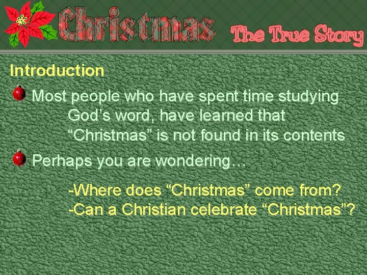 Introduction Most people who have spent time studying God’s word, have learned that “Christmas”