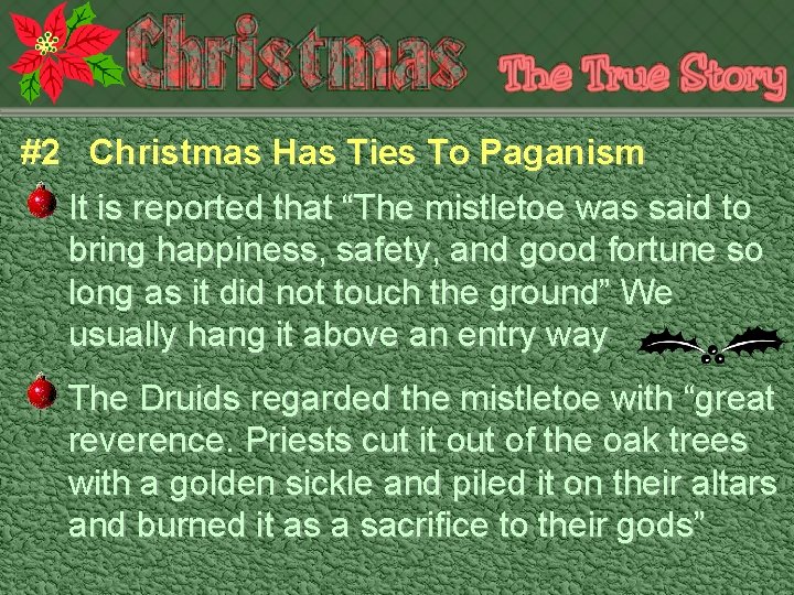 #2 Christmas Has Ties To Paganism It is reported that “The mistletoe was said