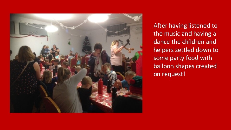 After having listened to the music and having a dance the children and helpers