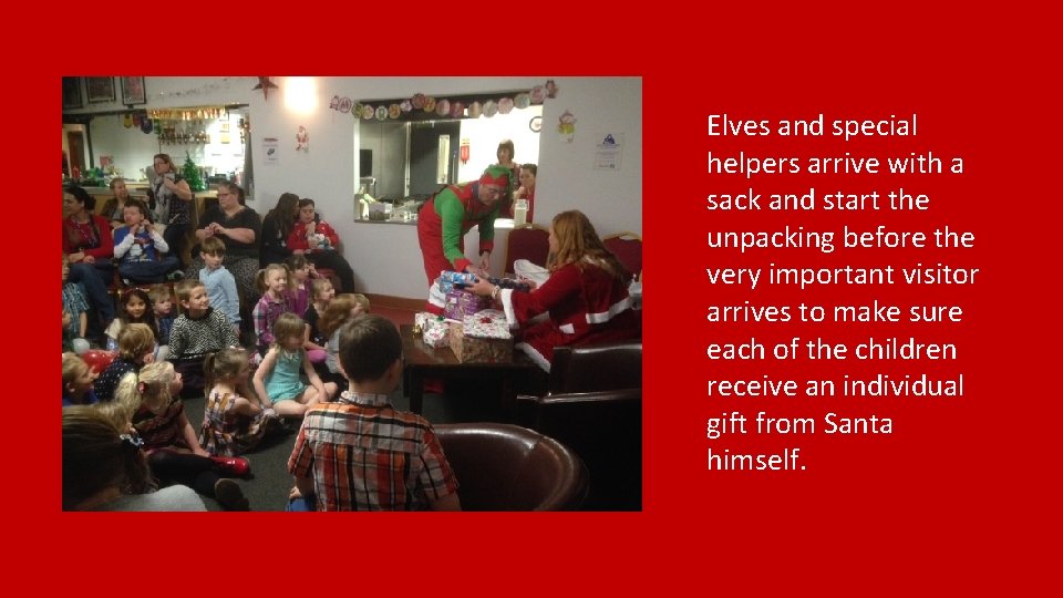 Elves and special helpers arrive with a sack and start the unpacking before the