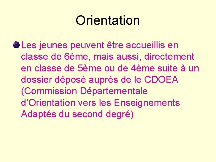 Orientation Les jeunes peuvent être accueillis en classe de 6ème, mais aussi, directement en