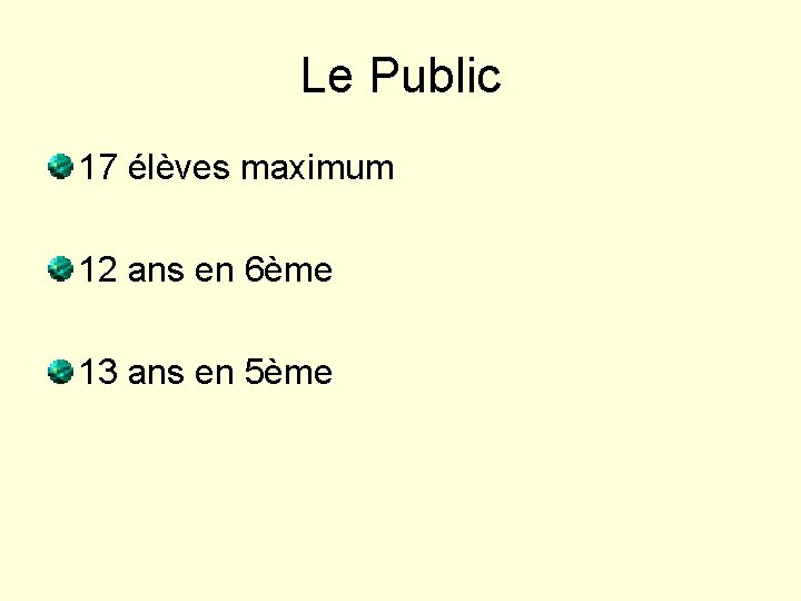 Le Public 17 élèves maximum 12 ans en 6ème 13 ans en 5ème 