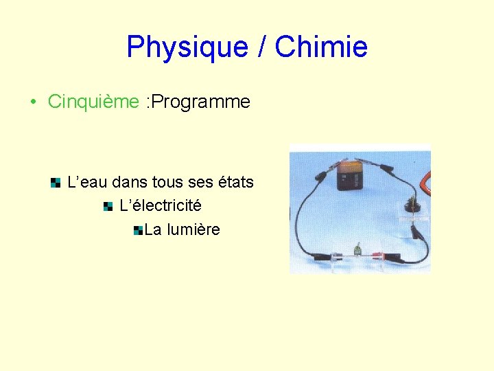 Physique / Chimie • Cinquième : Programme L’eau dans tous ses états L’électricité La