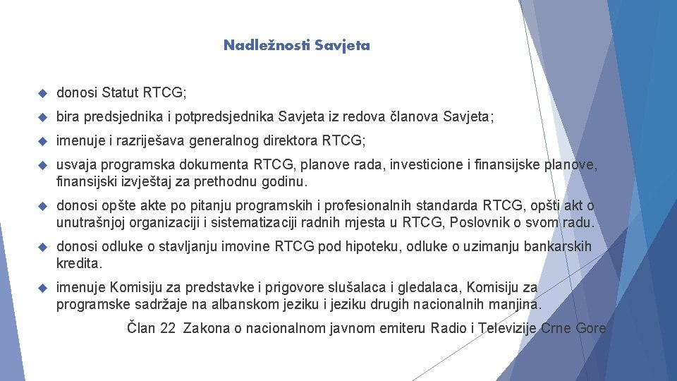 Nadležnosti Savjeta donosi Statut RTCG; bira predsjednika i potpredsjednika Savjeta iz redova članova Savjeta;