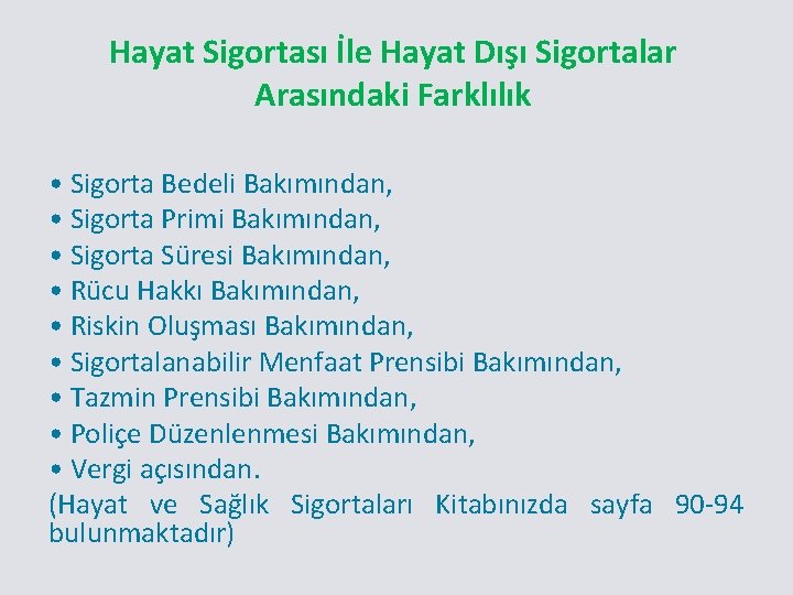 Hayat Sigortası İle Hayat Dışı Sigortalar Arasındaki Farklılık • Sigorta Bedeli Bakımından, • Sigorta