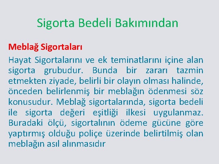 Sigorta Bedeli Bakımından Meblağ Sigortaları Hayat Sigortalarını ve ek teminatlarını içine alan sigorta grubudur.