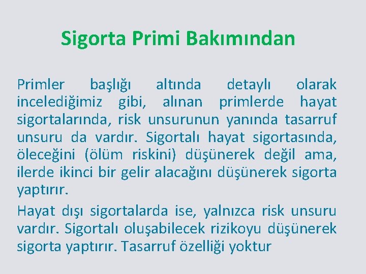 Sigorta Primi Bakımından Primler başlığı altında detaylı olarak incelediğimiz gibi, alınan primlerde hayat sigortalarında,