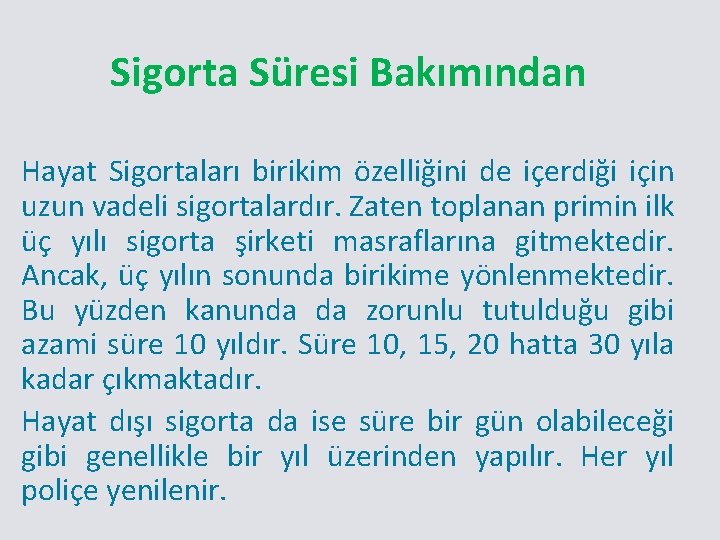 Sigorta Süresi Bakımından Hayat Sigortaları birikim özelliğini de içerdiği için uzun vadeli sigortalardır. Zaten