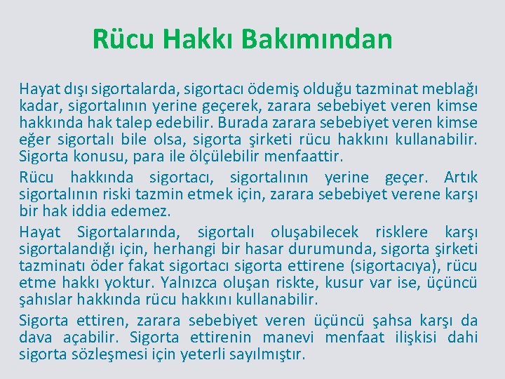 Rücu Hakkı Bakımından Hayat dışı sigortalarda, sigortacı ödemiş olduğu tazminat meblağı kadar, sigortalının yerine