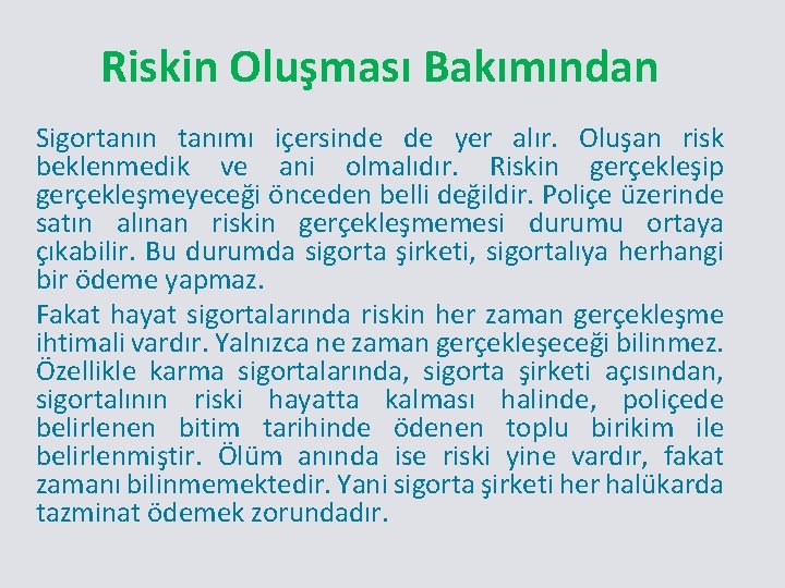 Riskin Oluşması Bakımından Sigortanın tanımı içersinde de yer alır. Oluşan risk beklenmedik ve ani