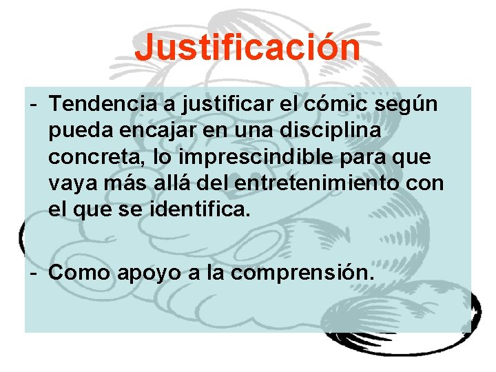 Justificación - Tendencia a justificar el cómic según pueda encajar en una disciplina concreta,