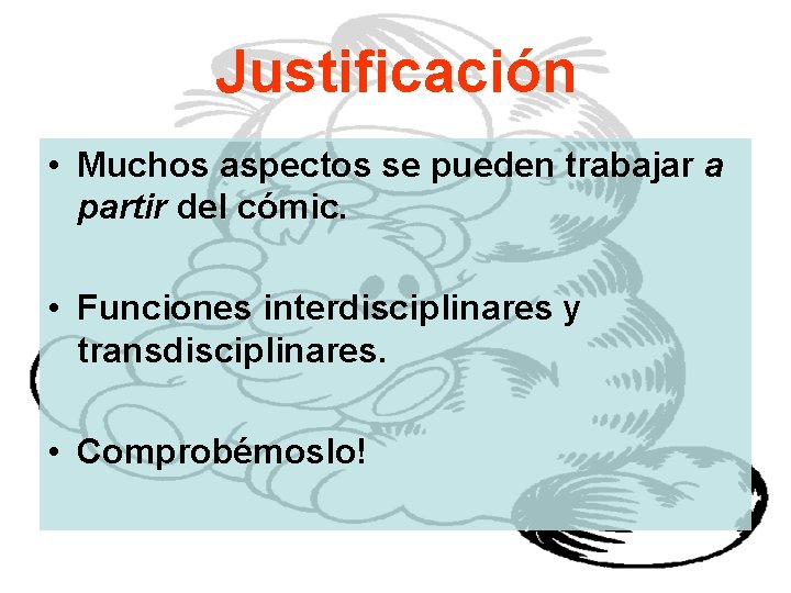 Justificación • Muchos aspectos se pueden trabajar a partir del cómic. • Funciones interdisciplinares