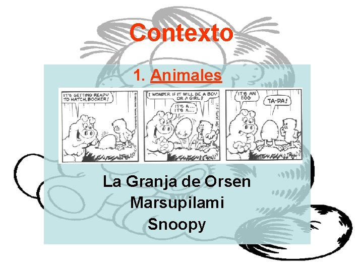 Contexto 1. Animales La Granja de Orsen Marsupilami Snoopy 