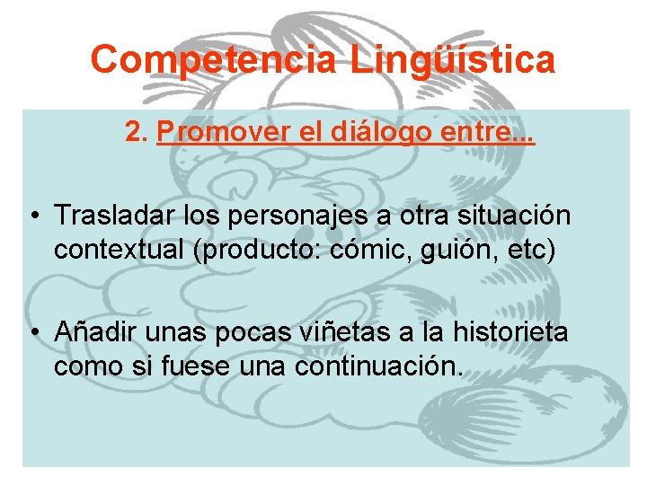 Competencia Lingüística 2. Promover el diálogo entre. . . • Trasladar los personajes a