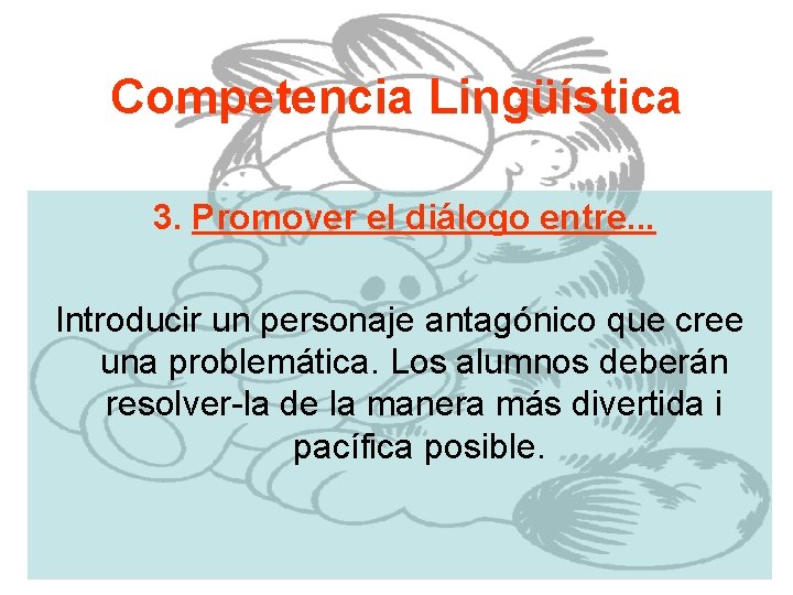 Competencia Lingüística 3. Promover el diálogo entre. . . Introducir un personaje antagónico que