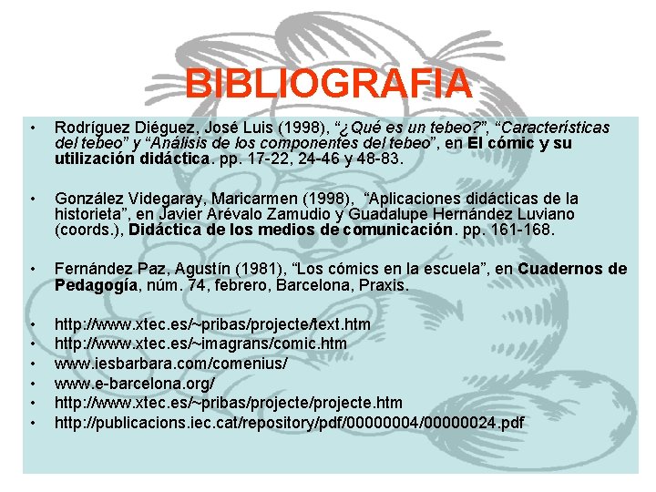 BIBLIOGRAFIA • Rodríguez Diéguez, José Luis (1998), “¿Qué es un tebeo? ”, “Características del