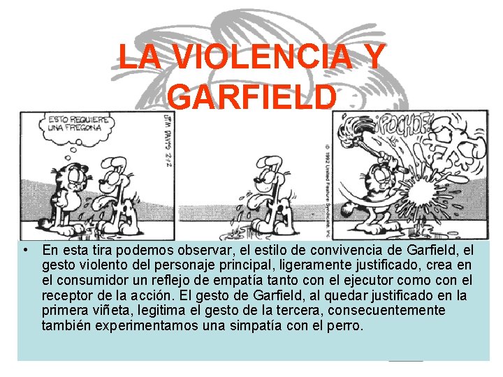 LA VIOLENCIA Y GARFIELD • En esta tira podemos observar, el estilo de convivencia