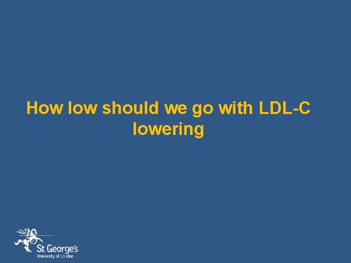 How low should we go with LDL-C lowering 