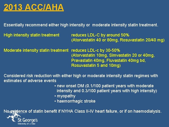 2013 ACC/AHA Essentially recommend either high intensity or moderate intensity statin treatment. High intensity