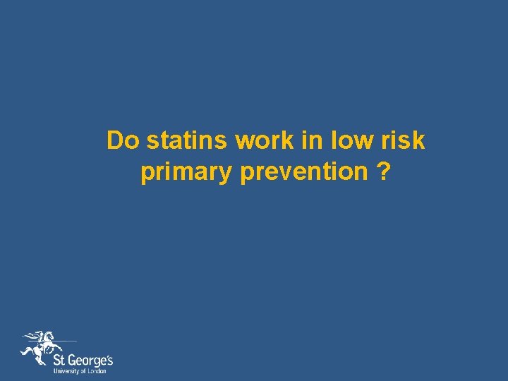 Do statins work in low risk primary prevention ? 