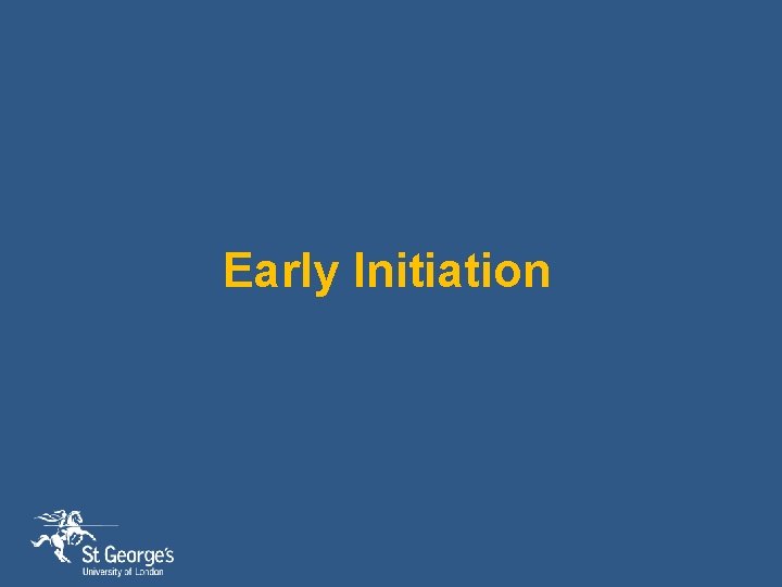 Early Initiation 