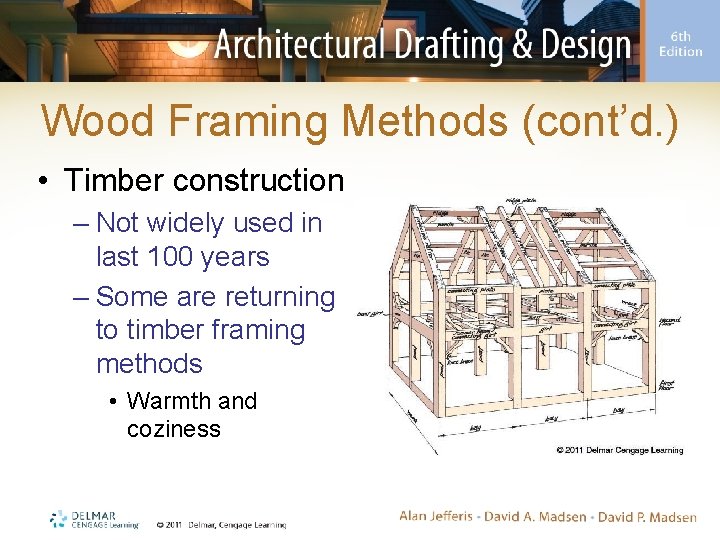 Wood Framing Methods (cont’d. ) • Timber construction – Not widely used in last